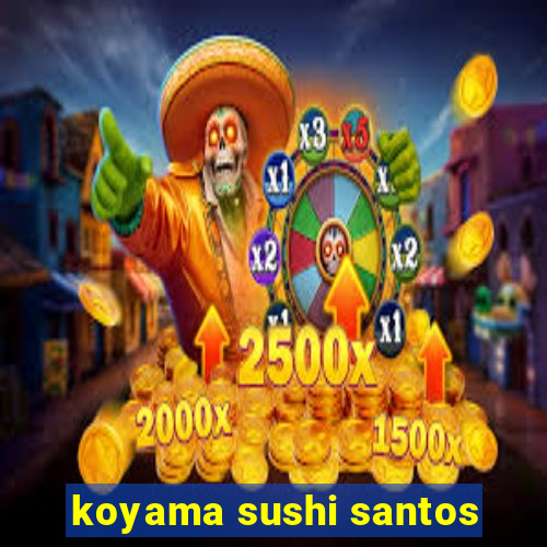 koyama sushi santos